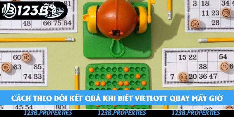 Cách theo dõi kết quả khi biết vietlott quay mấy giờ