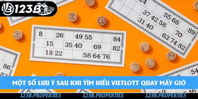 Một số lưu ý sau khi tìm hiểu vietlott quay mấy giờ