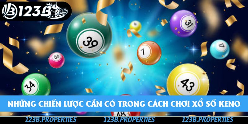 Những chiến lược cần có trong cách chơi xổ số keno