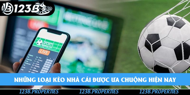 Những loại kèo nhà cái được ưa chuộng hiện nay