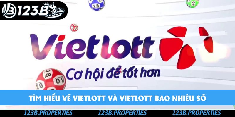 Tìm hiểu về Vietlott và Vietlott bao nhiêu số