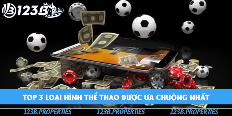 Top 3 loại hình thể thao 123B được ưa chuộng nhất