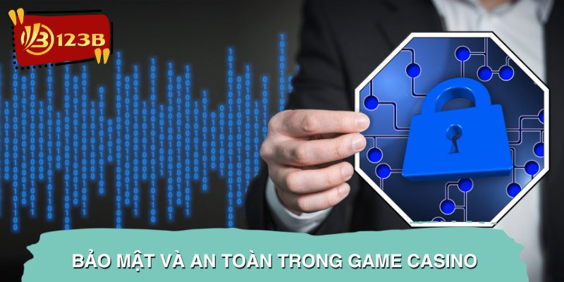 Bảo mật và an toàn trong game casino