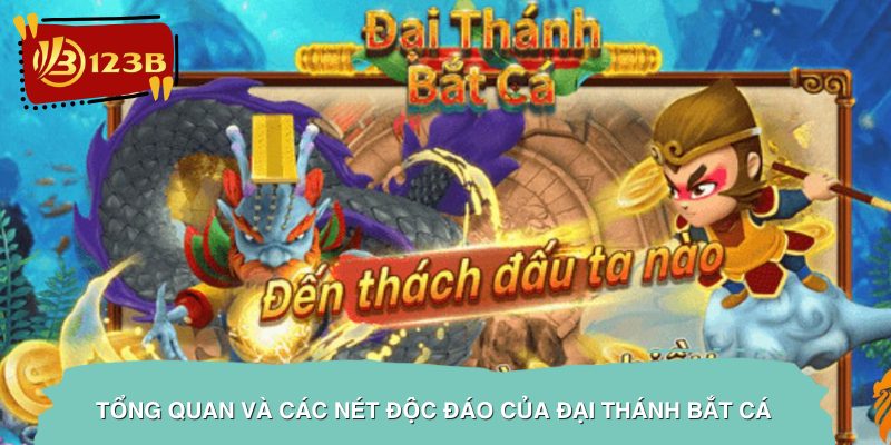 Tổng quan và các nét độc đáo của Đại Thánh Bắt Cá